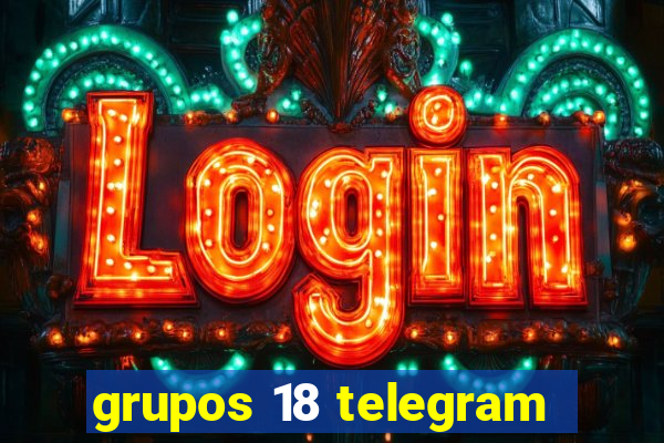 grupos 18 telegram